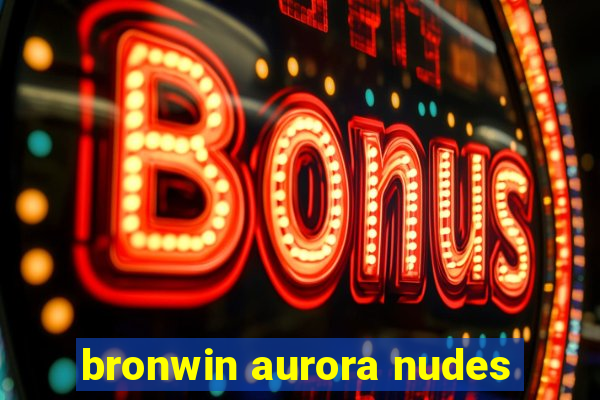 bronwin aurora nudes